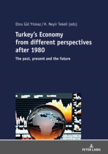 Turkey's Economy from different perspectives after 1980 : The past, present and the future