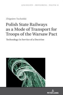 Polish State Railways as a Mode of Transport for Troops of the Warsaw Pact : Technology in Service of a Doctrine