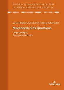 Macedonia & Its Questions : Origins, Margins, Ruptures & Continuity