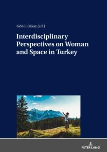 Interdisciplinary Perspectives on Woman and Space in Turkey