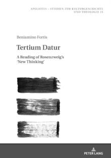 Tertium Datur : A Reading of Rosenzweig's 'New Thinking'