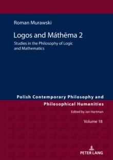 Logos and Mathema 2 : Studies in the Philosophy of Logic and Mathematics