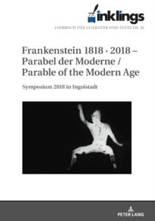 inklings - Jahrbuch fuer Literatur und Aesthetik : Frankenstein 1818 * 2018 - Parabel der Moderne / Parable of the Modern Age. Symposium 2018 in Ingolstadt