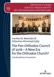 The Pan-Orthodox Council of 2016 - A New Era for the Orthodox Church? : Interdiscliplinary Perspectives