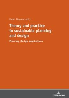 Theory and practice in sustainable planning and design : Planning, Design, Applications