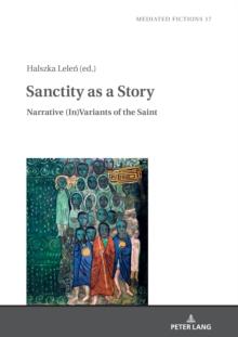 Sanctity as a Story : Narrative (In)Variants of the Saint