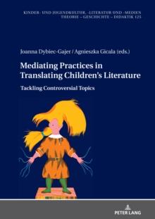 Mediating Practices in Translating Children's Literature : Tackling Controversial Topics