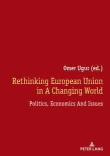 Rethinking European Union In A Changing World : Politics, Economics And Issues