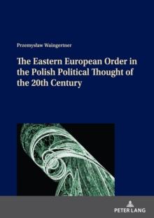 The Eastern European Order in the Polish Political Thought of the 20th Century