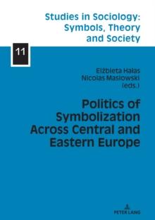 Politics of Symbolization Across Central and Eastern Europe