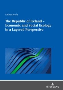 The Republic of Ireland - Economic and Social Ecology in a Layered Perspective