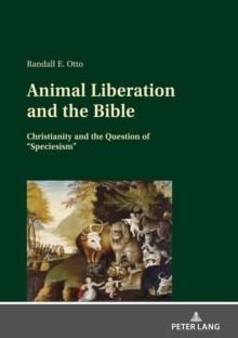 Animal Liberation and the Bible : Christianity and the Question of "Speciesism"