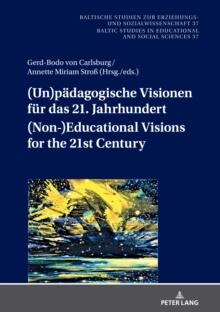 (Un)paedagogische Visionen fuer das 21. Jahrhundert / (Non-)Educational Visions for the 21st Century : Geistes- und sozialwissenschaftliche Entwuerfe nach dem Ende der groen Menschheitsgeschichte /