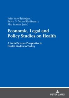 Economic, Legal and Policy Studies on Health : A Social Science Perspective to Health Studies in Turkey