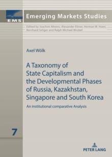 A taxonomy of state capitalism : The developmental phases of Russia, Kazakhstan, South Korea and Singapore - a comparative institutional analysis