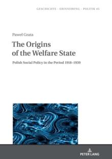 The Origins of the Welfare State : Polish Social Policy in the Period 1918-1939