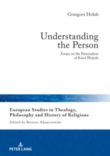 Understanding the Person : Essays on the Personalism of Karol Wojtyla