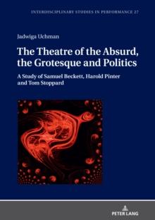 The Theatre of the Absurd, the Grotesque and Politics : A Study of Samuel Beckett, Harold Pinter and Tom Stoppard