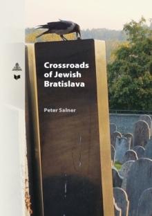 Crossroads of Jewish Bratislava : An Ethnological Examination of the Jewish Community between the 19th and 21st Centuries