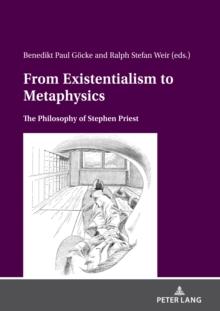 From Existentialism to Metaphysics : The Philosophy of Stephen Priest