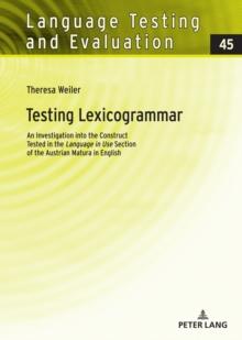 Testing Lexicogrammar : An Investigation into the Construct Tested in the Language in Use Section of the Austrian Matura in English