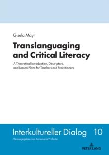 Translanguaging and Critical Literacy : A Theoretical Introduction, Descriptors, and Lesson Plans for Teachers and Practitioners