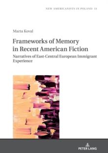 Frameworks of Memory in Recent American Fiction : Narratives of East-Central European Immigrant Experience