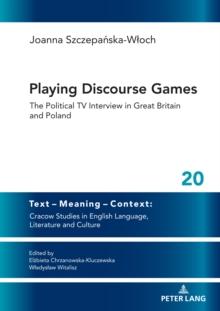 Playing Discourse Games : The Political TV Interview in Great Britain and Poland