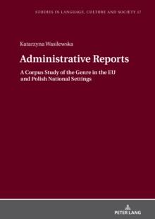 Administrative Reports : A Corpus Study of the Genre in the EU and Polish National Settings