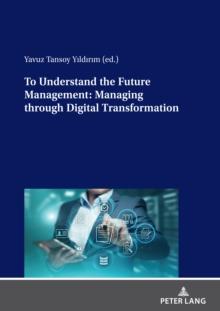 To Understand the Future Management: Managing through Digital Transformation