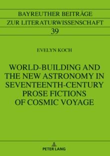 World-Building and the New Astronomy in Seventeenth-Century Prose Fictions of Cosmic Voyage