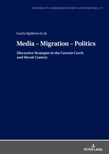 Media - Migration - Politics : Discursive Strategies in the Current Czech and Slovak Context