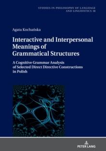 Interactive and Interpersonal Meanings of Grammatical Structures : A Cognitive Grammar Analysis of Selected Direct Directive Constructions in Polish