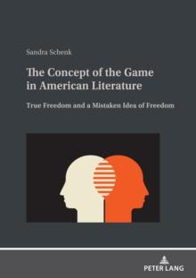 The Concept of the Game in American Literature : True Freedom and a Mistaken Idea of Freedom