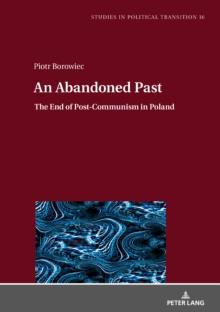 An Abandoned Past : The End of Post-Communism in Poland