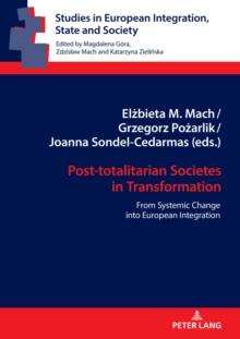 Post-totalitarian Societies in Transformation : From Systemic Change into European Integration