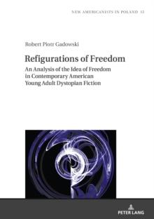 Refigurations of Freedom : An Analysis of the Idea of Freedom in Contemporary American Young Adult Dystopian Fiction