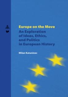 Europe on the Move : An Exploration of Ideas, Ethics, and Politics in European History