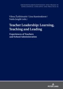 Teacher Leadership: Learning, Teaching and Leading : Experiences of Teachers and School Administration