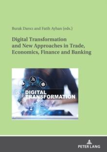 Digital Transformation and New Approaches in Trade, Economics, Finance and Banking