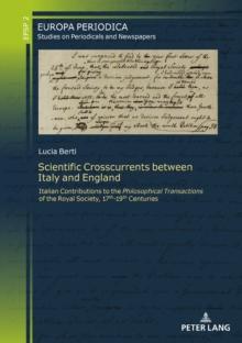 Scientific Crosscurrents between Italy and England : Italian Contributions to the Philosophical Transactions of the Royal Society, Seventeenth to Nineteenth Centuries