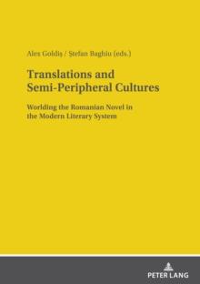 Translations and Semi-Peripheral Cultures : Worlding the Romanian Novel in the Modern Literary System