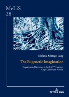 The Eugenetic Imagination : Eugenics and Genetics in Early 21st-Century Anglo-American Fiction