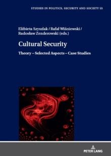 Cultural Security : Theory  Selected Aspects  Case Studies