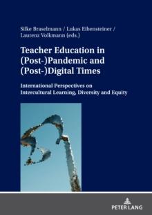 Teacher Education in (Post-)Pandemic and (Post-)Digital Times : International Perspectives on Intercultural Learning, Diversity and Equity