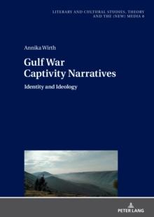 Gulf War Captivity Narratives : Identity and Ideology