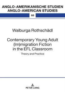 Contemporary Young Adult (Im)migration Fiction in the EFL Classroom : Theory and Practice