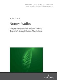 Nature Walks : Peripatetic Tradition in the Non-fiction Travel Writing of Robert Macfarlane