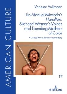 Lin-Manuel Miranda's Hamilton: Silenced Women's Voices and Founding Mothers of Color : A Critical Race Theory Counterstory