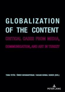 Globalization of the Content : Critical Cases from Media, Communication, and Art in Turkey